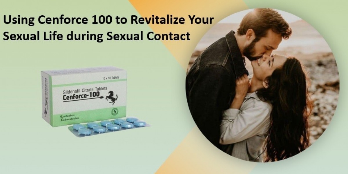 Using Cenforce 100 to Revitalize Your Sexual Life during Sexual Contact