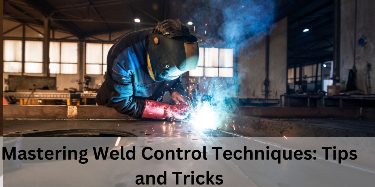 Mastering Weld Control Techniques: Tips and Tricks