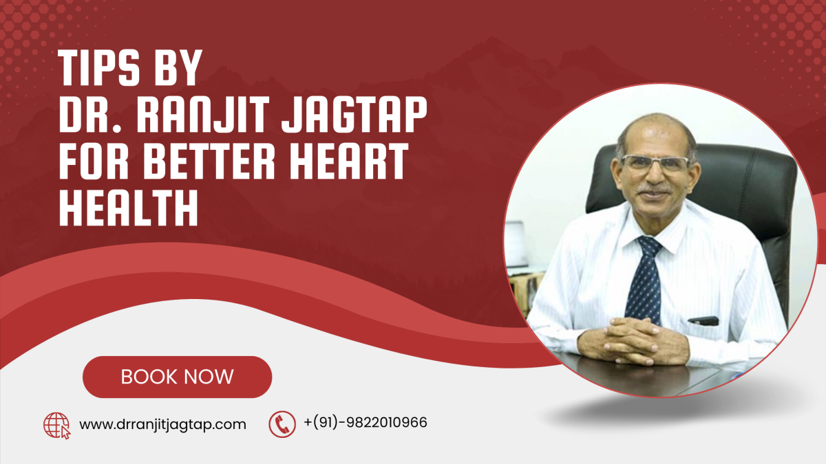 Tips by Dr. Ranjit Jagtap for Better Heart Health | Dr Ranjit Jagtap Clinic – Cardiothoracic Surgeon in Pune