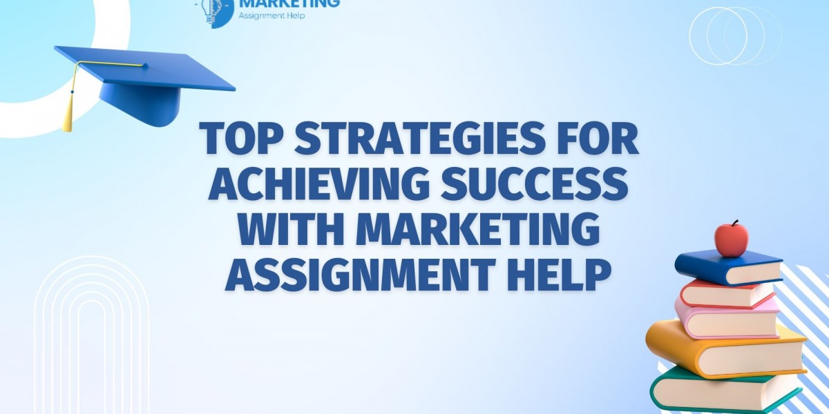 Top Strategies for Achieving Success with Marketing Assignment Help